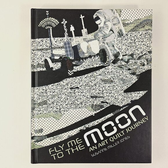 Fly Me to the Moon: An Art Quilt Journey by Suzanne Miller Jones 2017 Hardcover - Picture 1 of 5